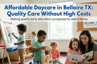 Affordable Daycare in Bellaire TX: Quality Care Without High Costs