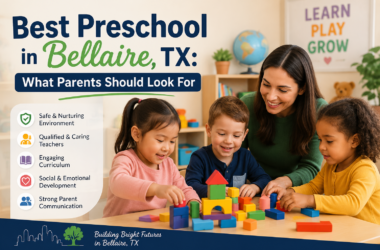 Best Preschool in Bellaire, TX: What Parents Should Look For